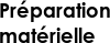 Préparation matérielle